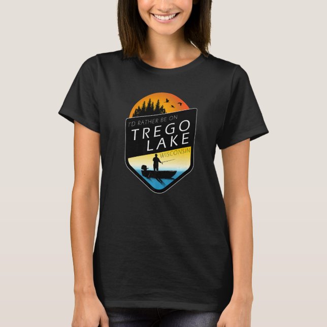 I'd Rather Be On Trego Lake Wisconsin Fishing T-Shirt (Front)