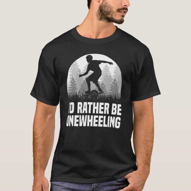 I'd Rather Be Onwheeling One Wheel T-Shirt (Front)