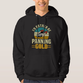 I'd Rather Be Panning Gold Hoodie