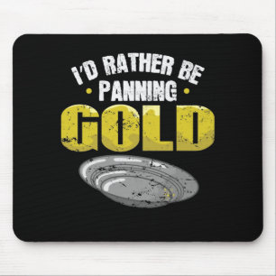 I'd Rather be Panning Gold sammeln Mouse Mat
