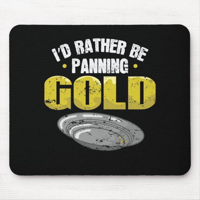 I'd Rather be Panning Gold sammeln Mouse Mat (Front)