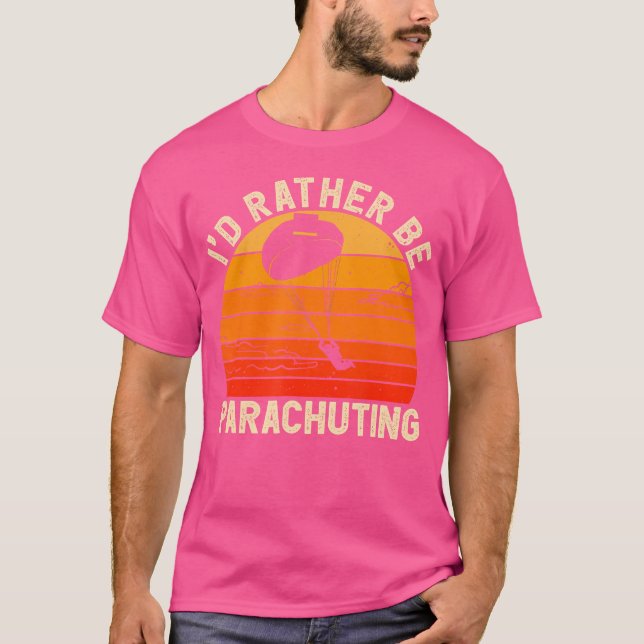 I'D Rather Be Parachuting Skydiving T-Shirt (Front)