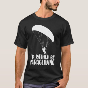 I'd Rather Be Paragliding Women Paraglider Adven T-Shirt