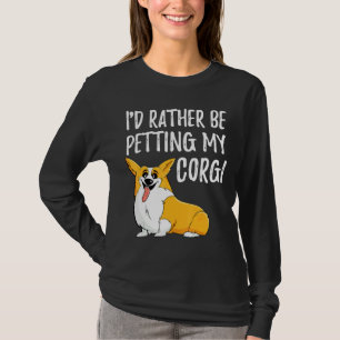 Id Rather Be Petting My Corgi Pembroke Welsh Corgi T-Shirt