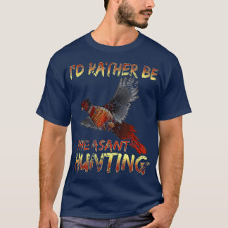 Id rather be Pheasant Hunting  vintage hunting T-Shirt