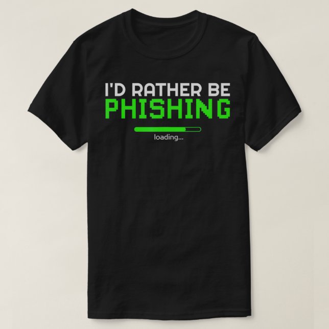 Id Rather Be Phishing Cool Cyber Security Hacker P T-Shirt (Design Front)