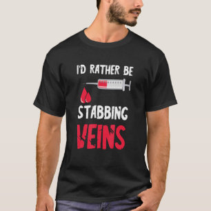 I'd Rather Be Phlebotomist Nursing Blood Syringe H T-Shirt