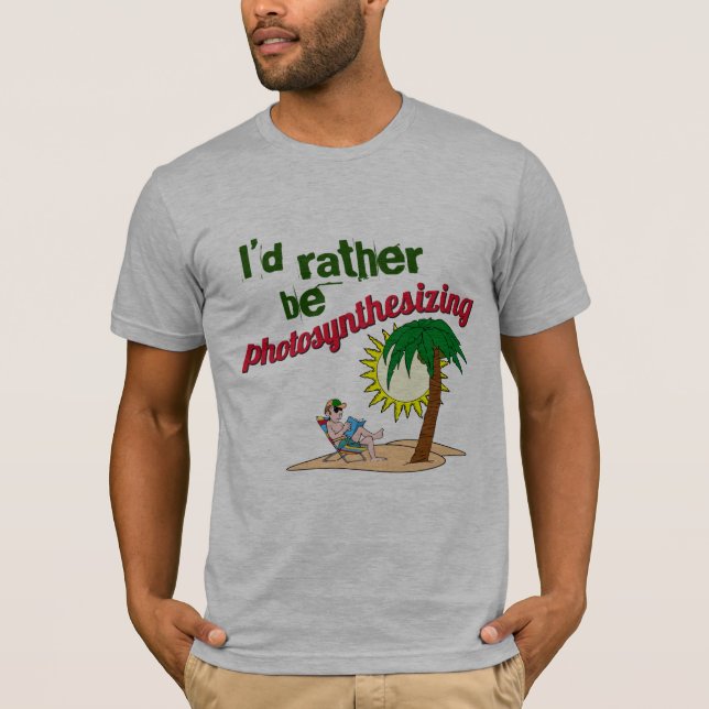 I'd rather be photosynthesizing T-Shirt (Front)