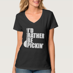 Id Rather Be Pickin Banjo T-Shirt
