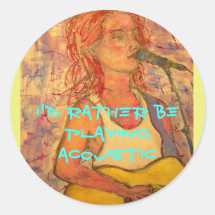 i'd rather be playing acoustic girl classic round sticker