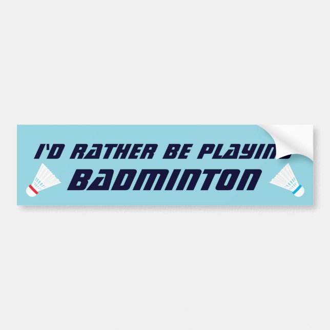 Id Rather Be Playing Badminton Funny Sports Bumper Sticker (Front)