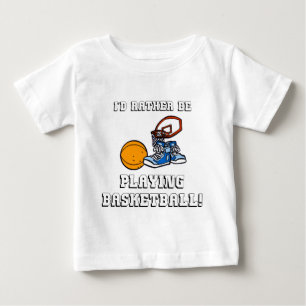 I'd Rather Be Playing Basketball! Baby T-Shirt