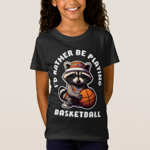 Id Rather Be Playing Basketball Funny Racoon Gift T-Shirt