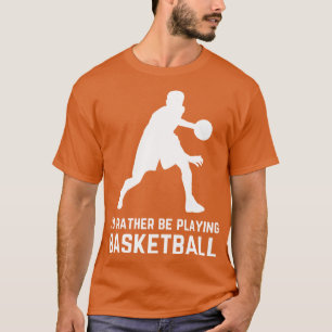 Id rather be playing basketball T-Shirt