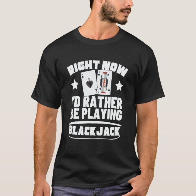 I'd Rather Be Playing Blackjack  3 T-Shirt (Front)