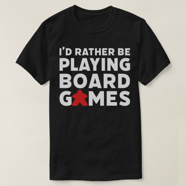 Id Rather Be Playing Board Games Funny Game Night  T-Shirt (Design Front)