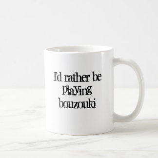I'd rather be playing bouzouki coffee mug