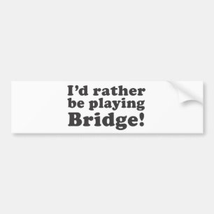 I'd Rather Be Playing Bridge! Bumper Sticker