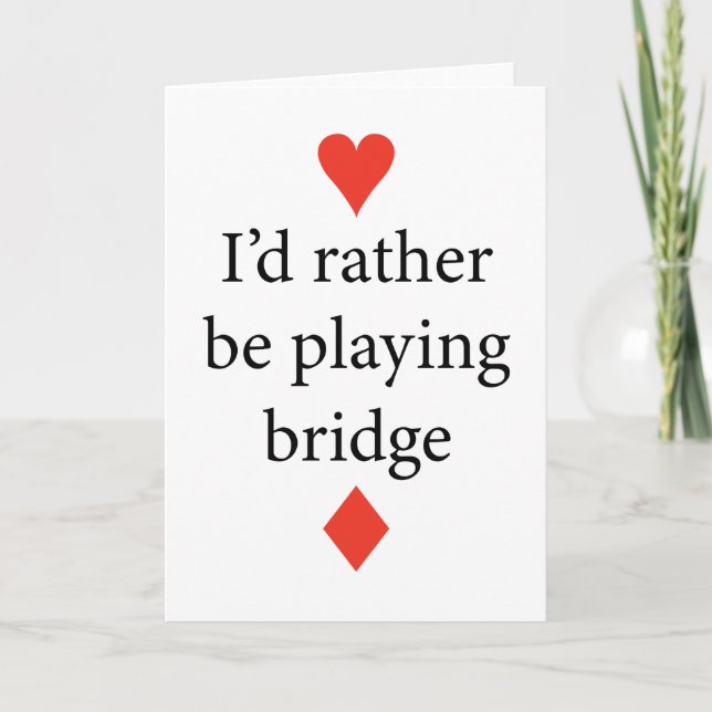 I'd Rather Be Playing Bridge - Contract Bridge Card (Front)