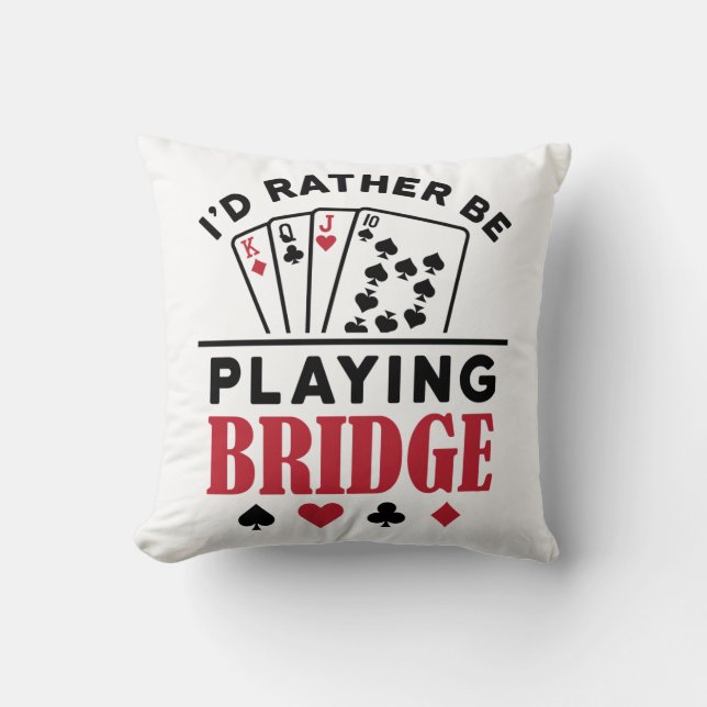 I'd Rather Be Playing Bridge Cool Bridge Card Game Cushion (Front)