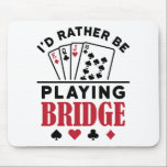 I'd Rather Be Playing Bridge Cool Bridge Card Game Mouse Mat<br><div class="desc">This bridge player design is a cute gift for men or women who love to play contact or duplicate bridge. Perfect for a bridge queen or partner,  the artwork features a playing cards graphic and funny saying.</div>