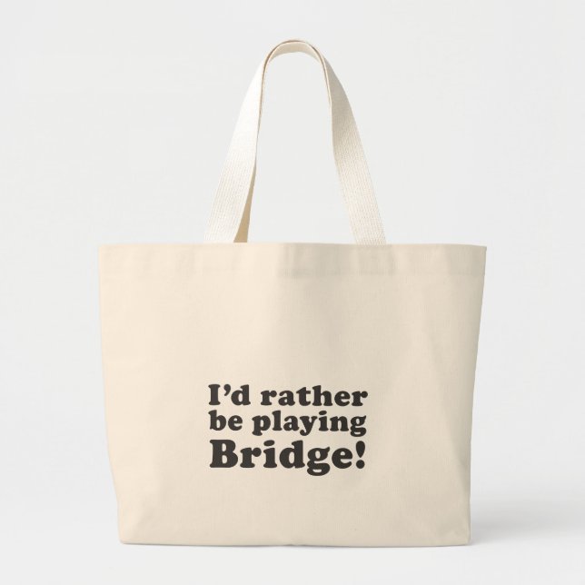 I'd Rather Be Playing Bridge! Large Tote Bag (Front)
