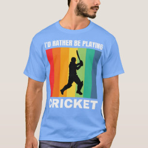 Id Rather Be Playing Cricket T-Shirt