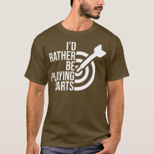 Id rather be playing darts job gift T-Shirt