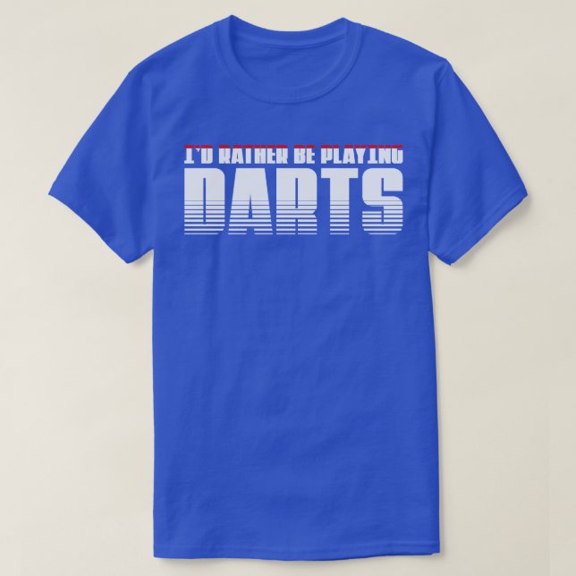 Id rather be playing darts Perfect present for mot T-Shirt (Design Front)