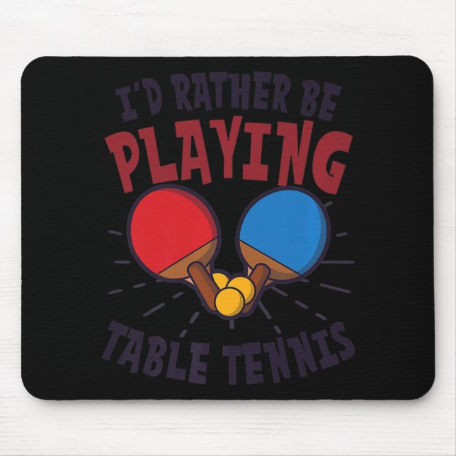 I'd Rather Be Playing Design Table Tennis   Mouse Mat (Front)