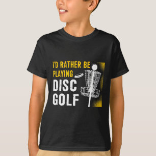 I'd Rather Be Playing Disc Golf - Disc Golfing T-Shirt