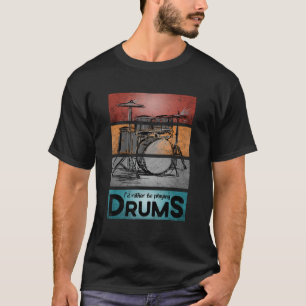I'd Rather Be Playing Drums Art Drummer Jokes Perc T-Shirt