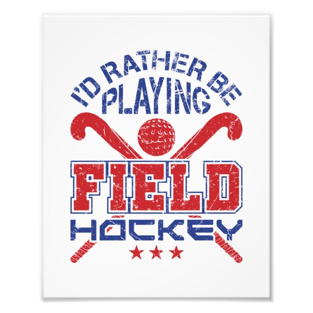 I'd Rather Be Playing Field Hockey Photo Print (Front)