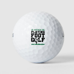 I'd Rather Be Playing Foot Golf Footgolf Golf Balls