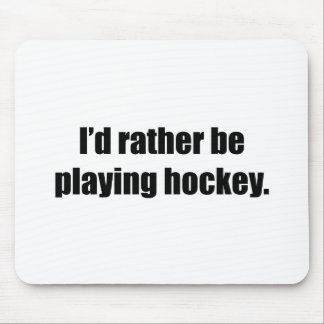 I'd Rather Be Playing Hockey Mouse Mat