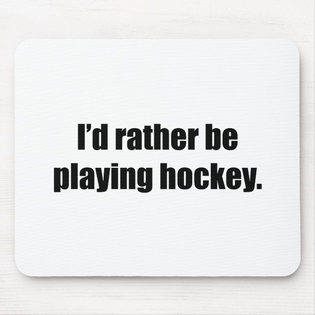 I'd Rather Be Playing Hockey Mouse Mat (Front)