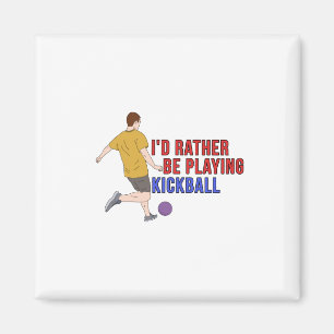 I'd Rather Be Playing KickBall Magnet