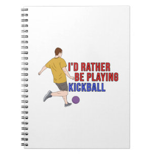 I'd Rather Be Playing KickBall Notebook
