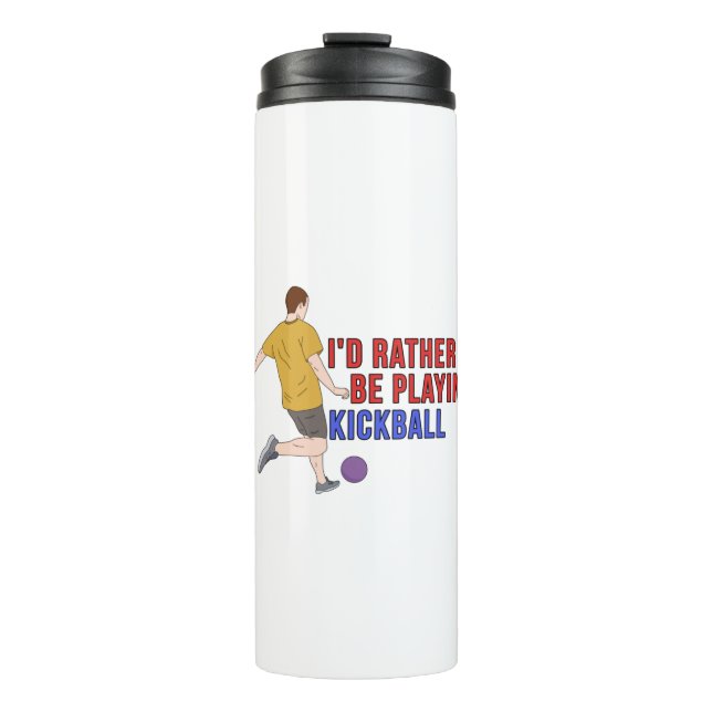 I'd Rather Be Playing KickBall Thermal Tumbler (Front)