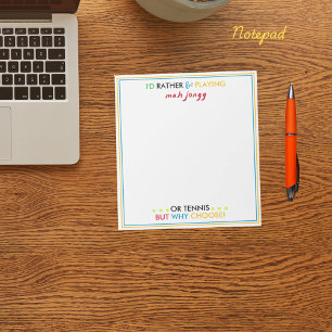 I'd rather be playing Mahjongg or tennis Notepad