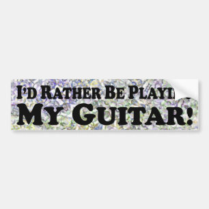 I'd Rather Be Playing My Guitar - Bumper Sticker