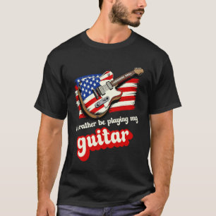 I'd Rather Be Playing My Guitar USA Flag Funny Gui T-Shirt