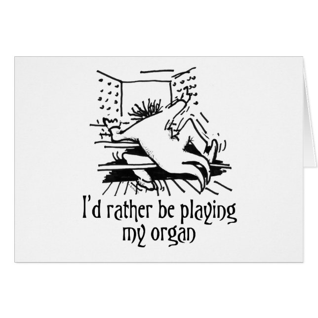 I'd rather be playing my organ! (Front Horizontal)