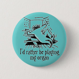 I'd rather be playing my organ! 6 cm round badge