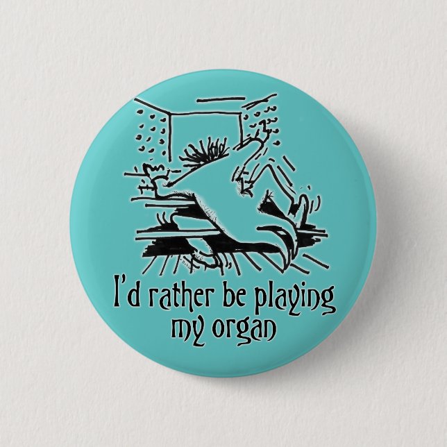 I'd rather be playing my organ! 6 cm round badge (Front)