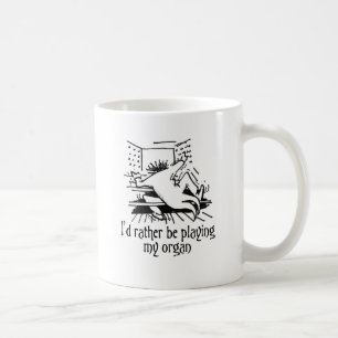 I'd rather be playing my organ! coffee mug