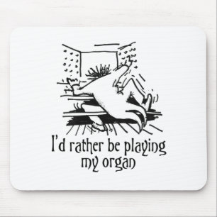 I'd rather be playing my organ! mouse mat