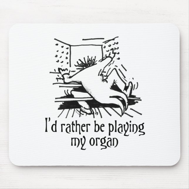 I'd rather be playing my organ! mouse mat (Front)