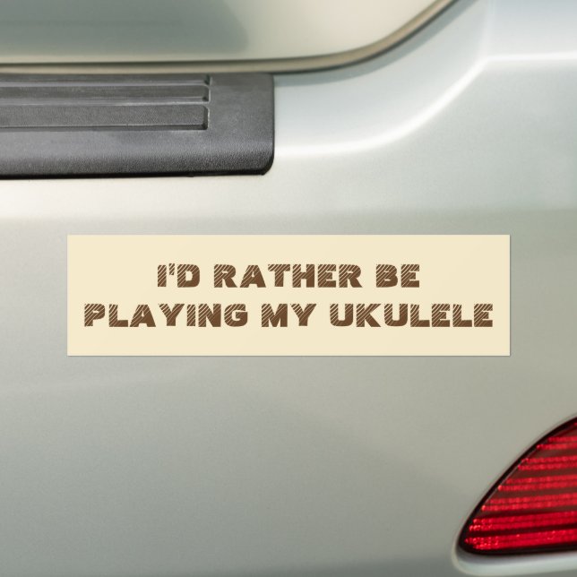 I'd Rather Be Playing My Ukulele Bumper Sticker (On Car)