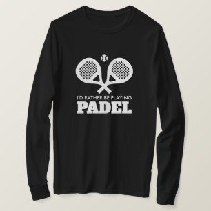 I'd rather be playing padel crossed rackets sports T-Shirt